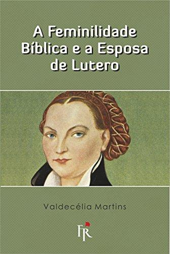 Feminilidade bíblica e a esposa de Lutero 