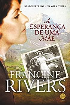 A esperança de uma mãe eBook Kindle - Francine Rivers